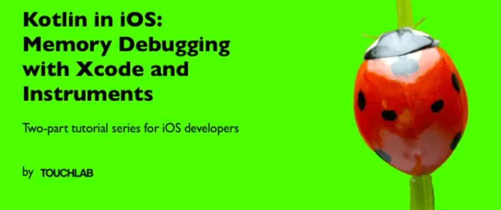 Kotlin in iOS: Memory Debugging with Xcode and Instruments