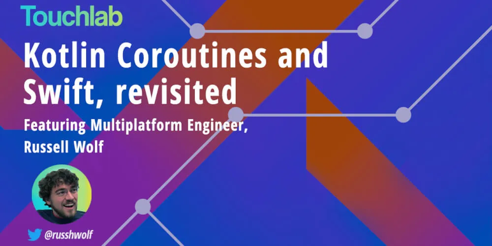 An update on patterns for interop between Kotlin coroutines and RxSwift from Russell Wolf, engineer at Touchlab (Kotlin Multipaltform Mobile experts).